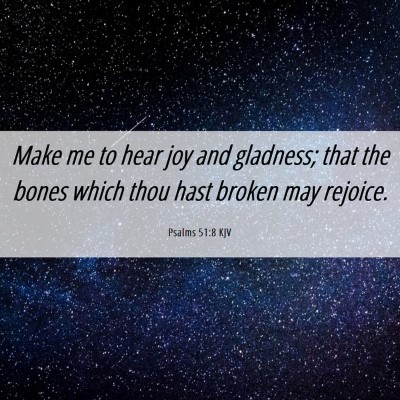 Picture 06 - Psalms 51:8 KJV - Make me to hear joy and gladness; that the bones - Bible Verse Picture