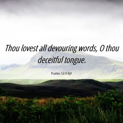 Picture 06 - Psalms 52:4 KJV - Thou lovest all devouring words, O thou deceitful - Bible Verse Picture