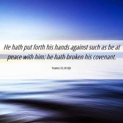 Picture 06 - Psalms 55:20 KJV - He hath put forth his hands against such as be at - Bible Verse Picture