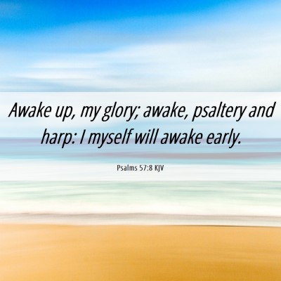 Picture 06 - Psalms 57:8 KJV - Awake up, my glory; awake, psaltery and harp: I - Bible Verse Picture