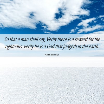 Picture 06 - Psalms 58:11 KJV - So that a man shall say, Verily there is a reward - Bible Verse Picture