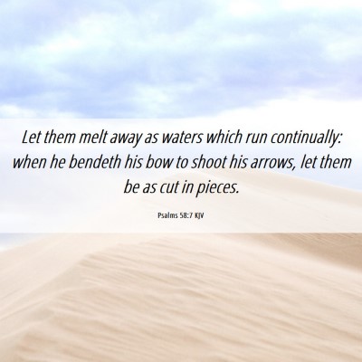 Picture 06 - Psalms 58:7 KJV - Let them melt away as waters which run - Bible Verse Picture