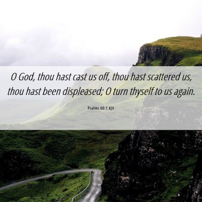 Picture 06 - Psalms 60:1 KJV - O God, thou hast cast us off, thou hast scattered - Bible Verse Picture