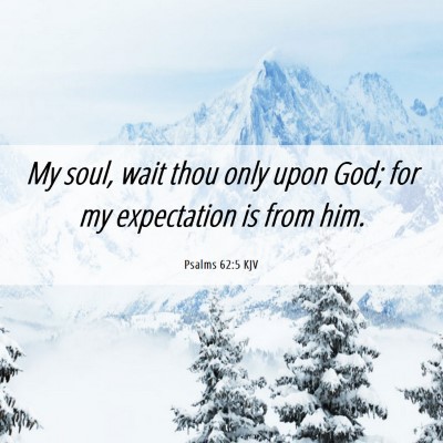 Picture 06 - Psalms 62:5 KJV - My soul, wait thou only upon God; for my - Bible Verse Picture