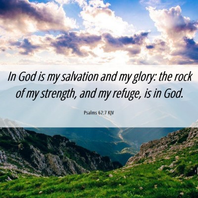 Picture 06 - Psalms 62:7 KJV - In God is my salvation and my glory: the rock of - Bible Verse Picture