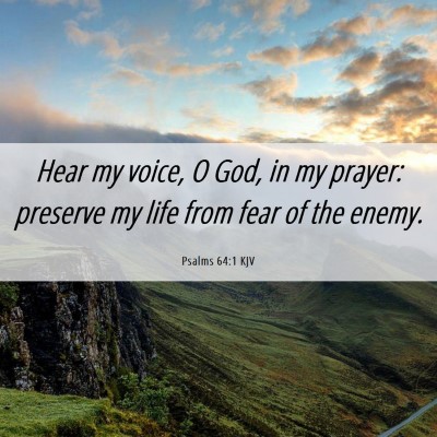 Picture 06 - Psalms 64:1 KJV - Hear my voice, O God, in my prayer: preserve my - Bible Verse Picture
