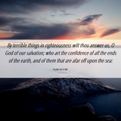 Picture 06 - Psalms 65:5 KJV - By terrible things in righteousness wilt thou - Bible Verse Picture