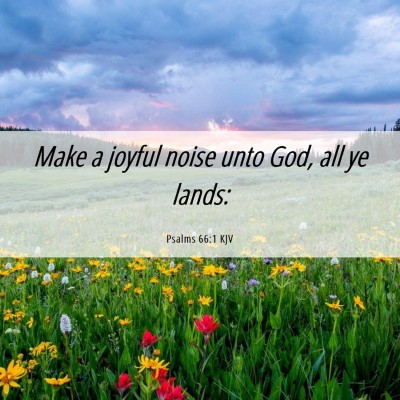Picture 06 - Psalms 66:1 KJV - Make a joyful noise unto God, all ye - Bible Verse Picture