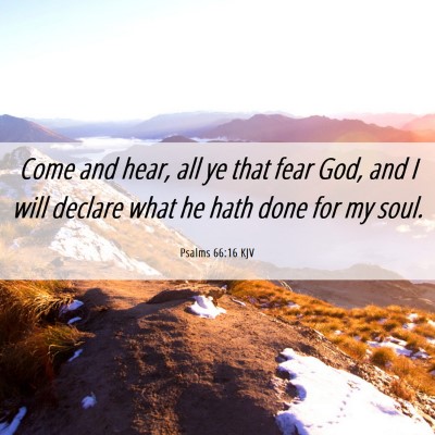 Picture 06 - Psalms 66:16 KJV - Come and hear, all ye that fear God, and I will - Bible Verse Picture