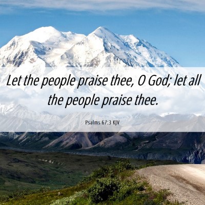 Picture 06 - Psalms 67:3 KJV - Let the people praise thee, O God; let all the - Bible Verse Picture