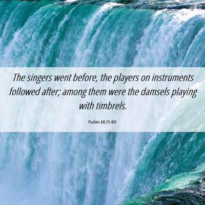 Picture 06 - Psalms 68:25 KJV - The singers went before, the players on - Bible Verse Picture