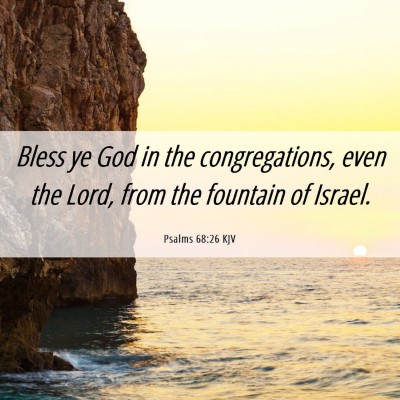 Picture 06 - Psalms 68:26 KJV - Bless ye God in the congregations, even the Lord, - Bible Verse Picture