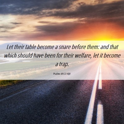 Picture 06 - Psalms 69:22 KJV - Let their table become a snare before them: and - Bible Verse Picture
