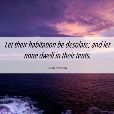 Picture 06 - Psalms 69:25 KJV - Let their habitation be desolate; and let none - Bible Verse Picture