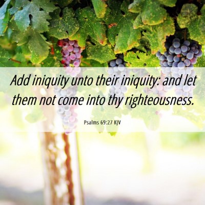 Picture 06 - Psalms 69:27 KJV - Add iniquity unto their iniquity: and let them - Bible Verse Picture