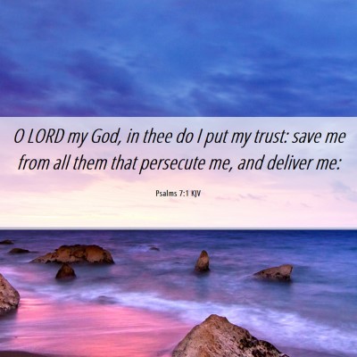 Picture 06 - Psalms 7:1 KJV - O LORD my God, in thee do I put my trust: save me - Bible Verse Picture