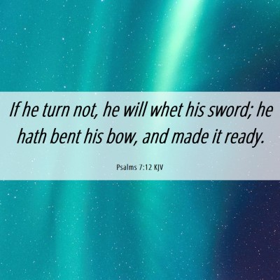 Picture 06 - Psalms 7:12 KJV - If he turn not, he will whet his sword; he hath - Bible Verse Picture