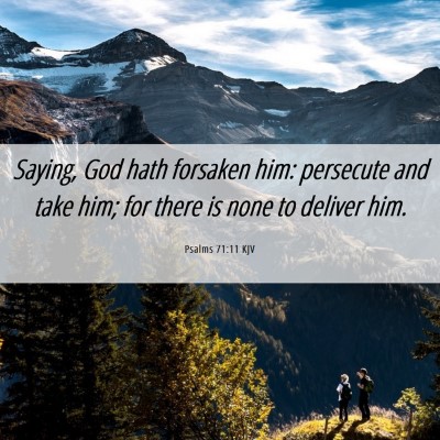 Picture 06 - Psalms 71:11 KJV - Saying, God hath forsaken him: persecute and take - Bible Verse Picture