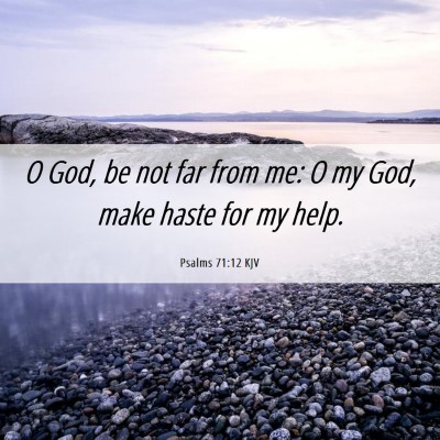 Picture 06 - Psalms 71:12 KJV - O God, be not far from me: O my God, make haste - Bible Verse Picture