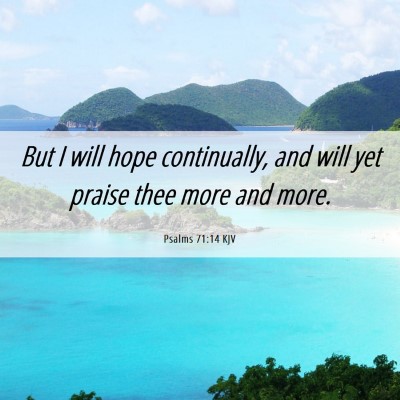 Picture 06 - Psalms 71:14 KJV - But I will hope continually, and will yet praise - Bible Verse Picture