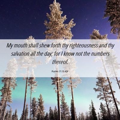 Picture 06 - Psalms 71:15 KJV - My mouth shall shew forth thy righteousness and - Bible Verse Picture