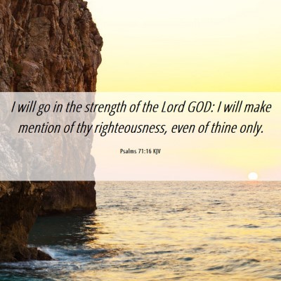 Picture 06 - Psalms 71:16 KJV - I will go in the strength of the Lord GOD: I will - Bible Verse Picture