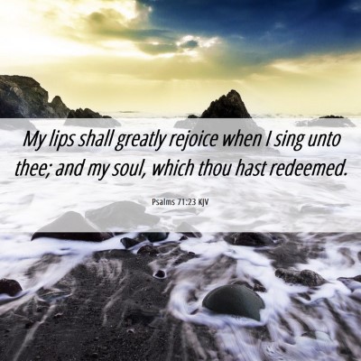 Picture 06 - Psalms 71:23 KJV - My lips shall greatly rejoice when I sing unto - Bible Verse Picture