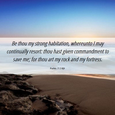 Picture 06 - Psalms 71:3 KJV - Be thou my strong habitation, whereunto I may - Bible Verse Picture