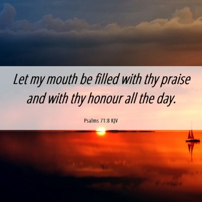 Picture 06 - Psalms 71:8 KJV - Let my mouth be filled with thy praise and with - Bible Verse Picture