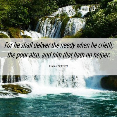 Picture 06 - Psalms 72:12 KJV - For he shall deliver the needy when he crieth; - Bible Verse Picture