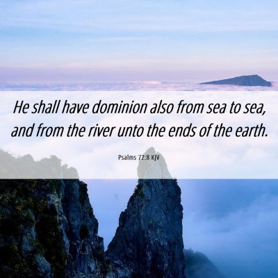 Picture 06 - Psalms 72:8 KJV - He shall have dominion also from sea to sea, and - Bible Verse Picture