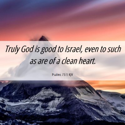 Picture 06 - Psalms 73:1 KJV - Truly God is good to Israel, even to such as are - Bible Verse Picture