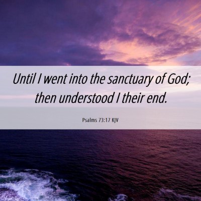 Picture 06 - Psalms 73:17 KJV - Until I went into the sanctuary of God; then - Bible Verse Picture