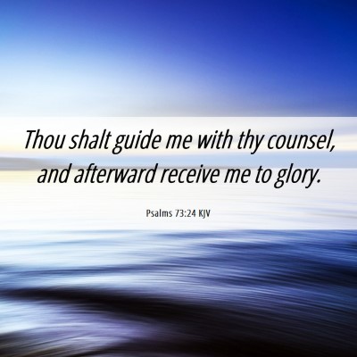 Picture 06 - Psalms 73:24 KJV - Thou shalt guide me with thy counsel, and - Bible Verse Picture