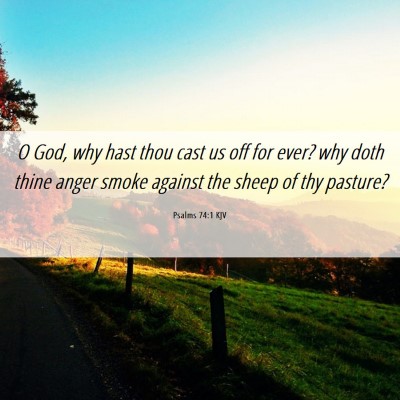 Picture 06 - Psalms 74:1 KJV - O God, why hast thou cast us off for ever? why - Bible Verse Picture