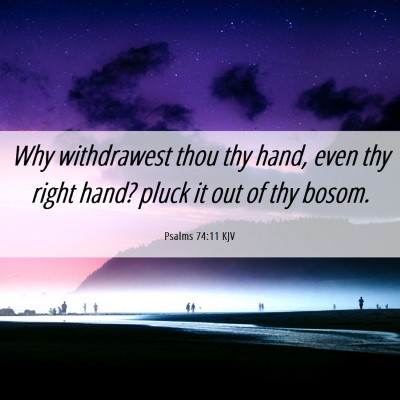 Picture 06 - Psalms 74:11 KJV - Why withdrawest thou thy hand, even thy right - Bible Verse Picture
