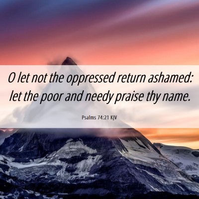 Picture 06 - Psalms 74:21 KJV - O let not the oppressed return ashamed: let the - Bible Verse Picture