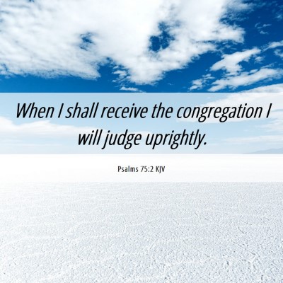Picture 06 - Psalms 75:2 KJV - When I shall receive the congregation I will - Bible Verse Picture