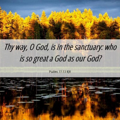 Picture 06 - Psalms 77:13 KJV - Thy way, O God, is in the sanctuary: who is so - Bible Verse Picture