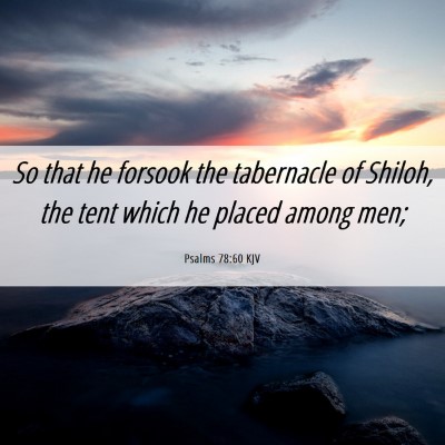 Picture 06 - Psalms 78:60 KJV - So that he forsook the tabernacle of Shiloh, the - Bible Verse Picture