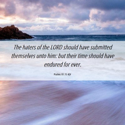 Picture 06 - Psalms 81:15 KJV - The haters of the LORD should have submitted - Bible Verse Picture