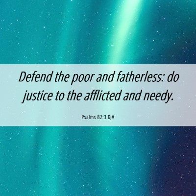 Picture 06 - Psalms 82:3 KJV - Defend the poor and fatherless: do justice to the - Bible Verse Picture