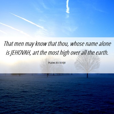 Picture 06 - Psalms 83:18 KJV - That men may know that thou, whose name alone is - Bible Verse Picture