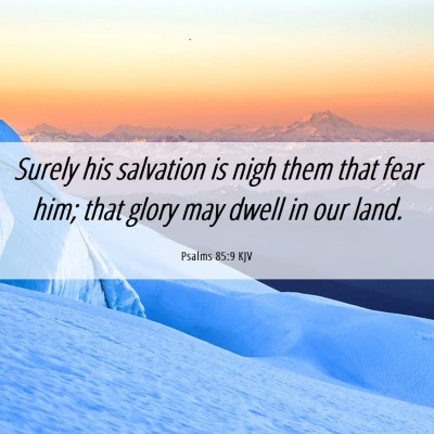 Picture 06 - Psalms 85:9 KJV - Surely his salvation is nigh them that fear him; - Bible Verse Picture