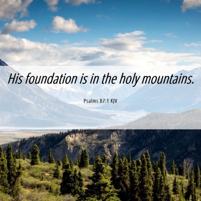 Picture 06 - Psalms 87:1 KJV - His foundation is in the holy - Bible Verse Picture