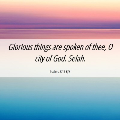 Picture 06 - Psalms 87:3 KJV - Glorious things are spoken of thee, O city of - Bible Verse Picture
