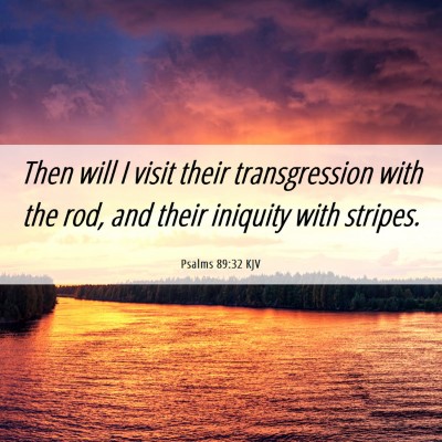 Picture 06 - Psalms 89:32 KJV - Then will I visit their transgression with the - Bible Verse Picture