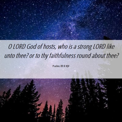 Picture 06 - Psalms 89:8 KJV - O LORD God of hosts, who is a strong LORD like - Bible Verse Picture