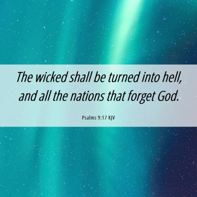 Picture 06 - Psalms 9:17 KJV - The wicked shall be turned into hell, and all the - Bible Verse Picture
