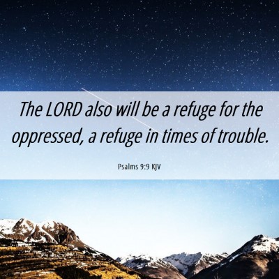 Picture 06 - Psalms 9:9 KJV - The LORD also will be a refuge for the oppressed, - Bible Verse Picture